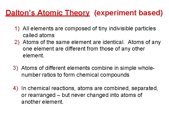 Dalton’s Atomic Theory (experiment based) 1) All elements are composed of tiny indivisible particles