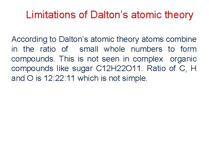 Limitations of Dalton’s atomic theory According to Dalton’s atomic theory atoms combine in the