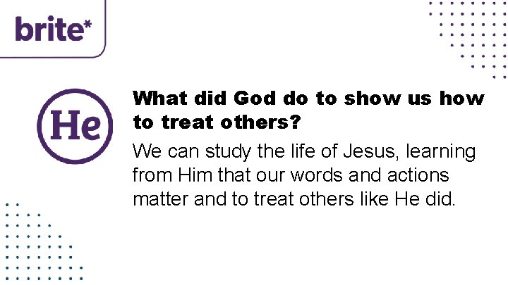 What did God do to show us how to treat others? We can study