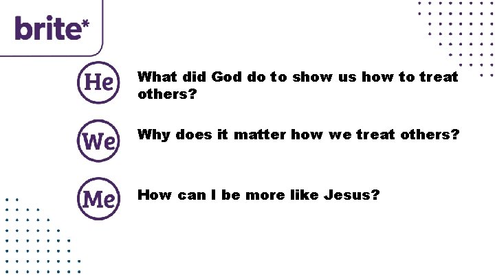 What did God do to show us how to treat others? Why does it