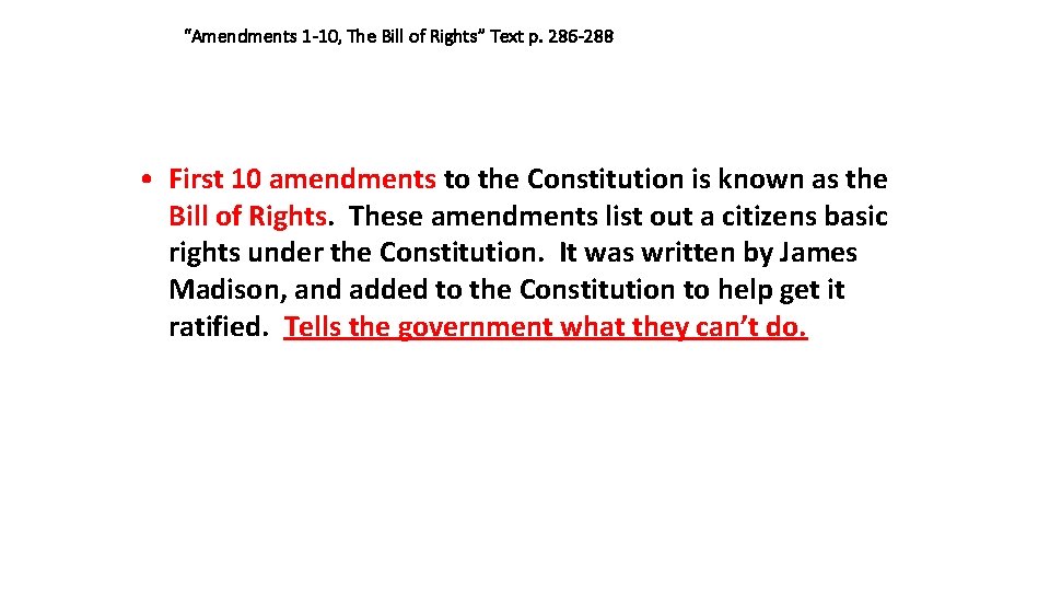  “Amendments 1 -10, The Bill of Rights” Text p. 286 -288 • First