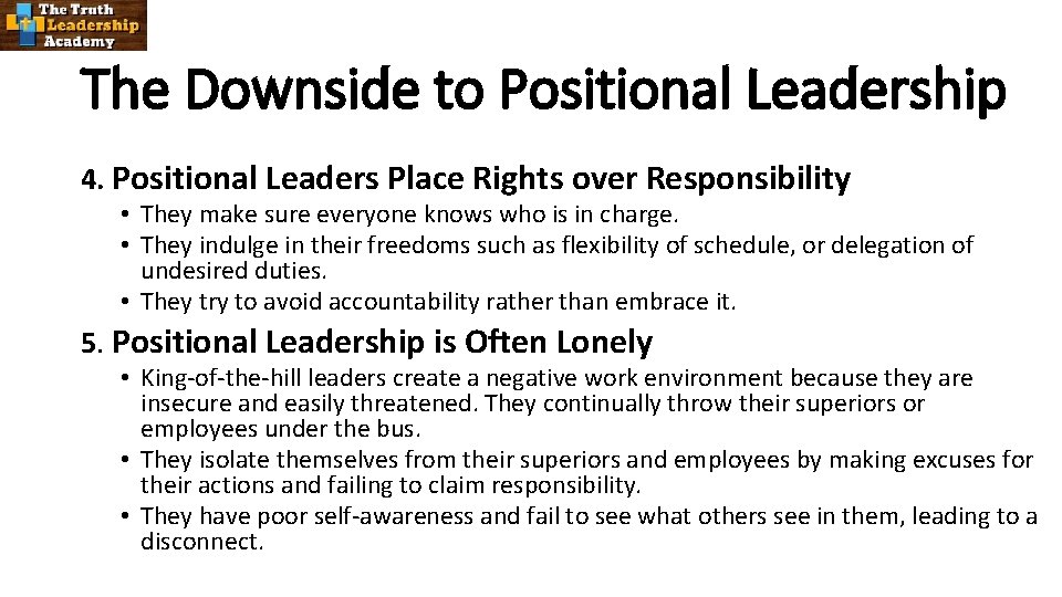 The Downside to Positional Leadership 4. Positional Leaders Place Rights over Responsibility • They