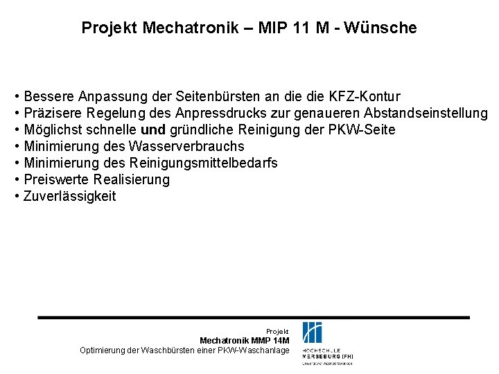 Projekt Mechatronik – MIP 11 M - Wünsche • Bessere Anpassung der Seitenbürsten an