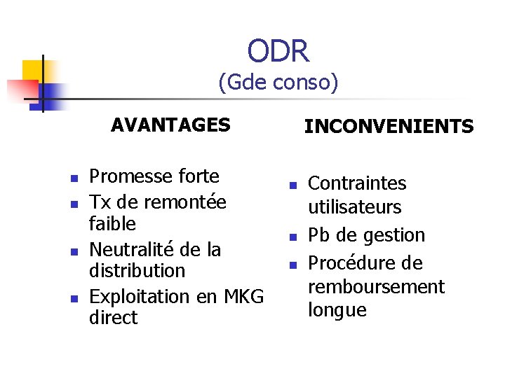 ODR (Gde conso) AVANTAGES n n Promesse forte Tx de remontée faible Neutralité de