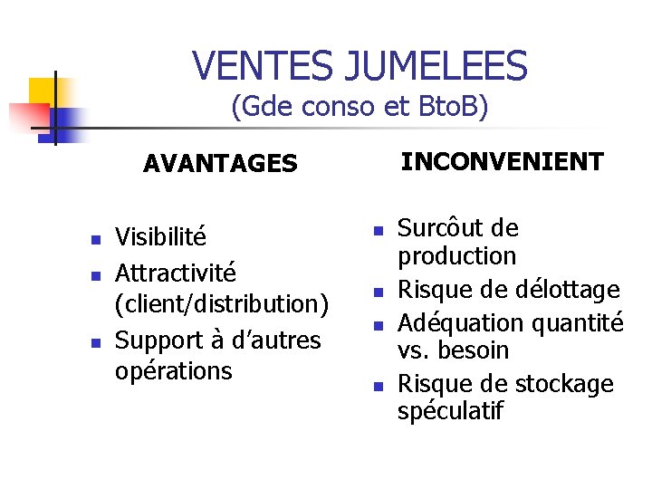 VENTES JUMELEES (Gde conso et Bto. B) INCONVENIENT AVANTAGES n n n Visibilité Attractivité