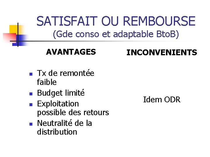 SATISFAIT OU REMBOURSE (Gde conso et adaptable Bto. B) n n AVANTAGES INCONVENIENTS Tx