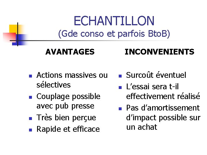 ECHANTILLON (Gde conso et parfois Bto. B) AVANTAGES n n Actions massives ou sélectives