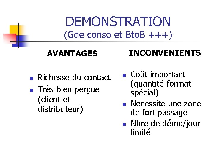 DEMONSTRATION (Gde conso et Bto. B +++) INCONVENIENTS AVANTAGES n n Richesse du contact