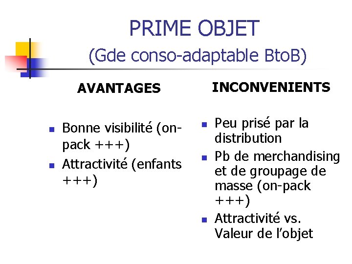 PRIME OBJET (Gde conso-adaptable Bto. B) INCONVENIENTS AVANTAGES n n Bonne visibilité (onpack +++)