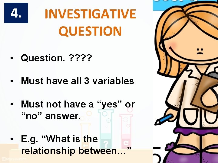 4. INVESTIGATIVE QUESTION • Question. ? ? • Must have all 3 variables • 4. INVESTIGATIVE QUESTION • Question. ? ? • Must have all 3 variables •