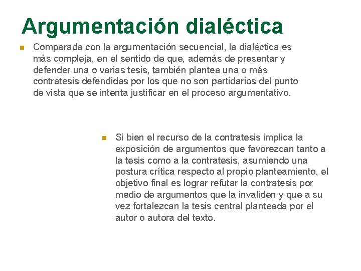 Argumentación dialéctica n Comparada con la argumentación secuencial, la dialéctica es más compleja, en