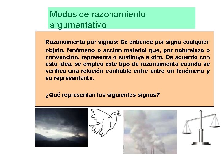 Modos de razonamiento argumentativo Razonamiento por signos: Se entiende por signo cualquier objeto, fenómeno