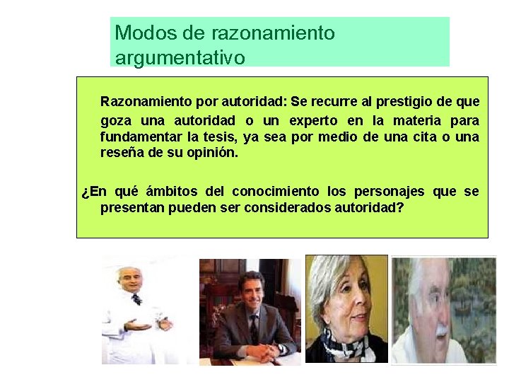 Modos de razonamiento argumentativo Razonamiento por autoridad: Se recurre al prestigio de que goza