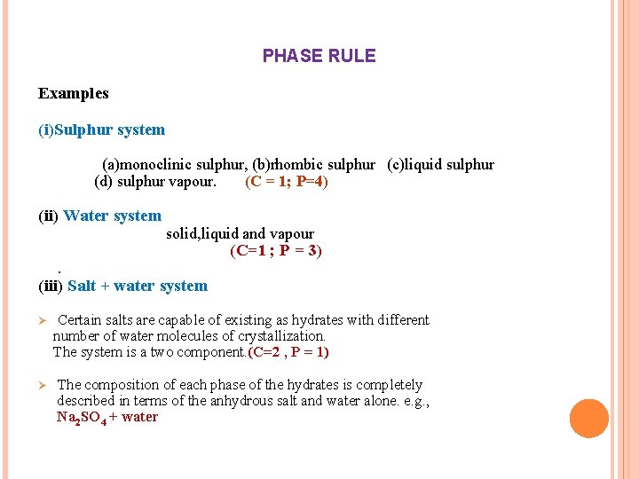 PHASE RULE Examples (i)Sulphur system (a)monoclinic sulphur, (b)rhombic sulphur (c)liquid sulphur (d) sulphur vapour.