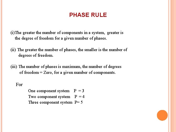 PHASE RULE (i)The greater the number of components in a system, greater is the