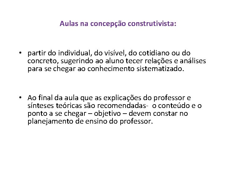 Aulas na concepção construtivista: • partir do individual, do visível, do cotidiano ou do