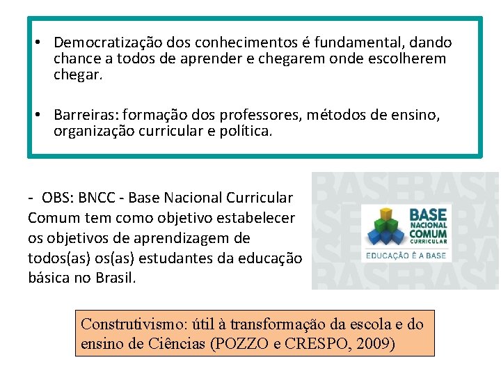  • Democratização dos conhecimentos é fundamental, dando chance a todos de aprender e