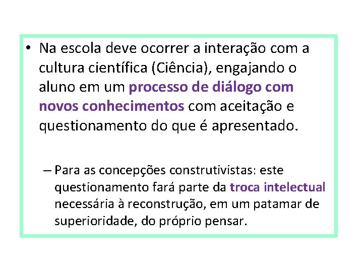  • Na escola deve ocorrer a interação com a cultura científica (Ciência), engajando