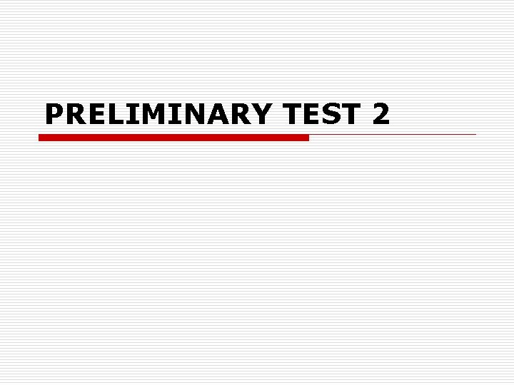 PRELIMINARY TEST 2 PRELIMINARY TEST 2