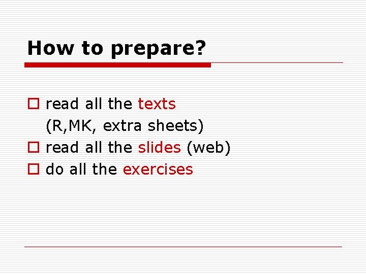 How to prepare? o read all the texts (R, MK, extra sheets) o read How to prepare? o read all the texts (R, MK, extra sheets) o read