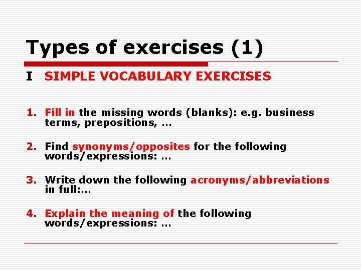 Types of exercises (1) I SIMPLE VOCABULARY EXERCISES 1. Fill in the missing words Types of exercises (1) I SIMPLE VOCABULARY EXERCISES 1. Fill in the missing words