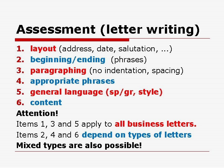 Assessment (letter writing) 1. layout (address, date, salutation, . . . ) 2. beginning/ending Assessment (letter writing) 1. layout (address, date, salutation, . . . ) 2. beginning/ending