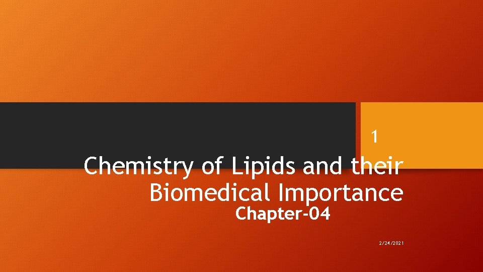 1 Chemistry of Lipids and their Biomedical Importance Chapter-04 2/24/2021 