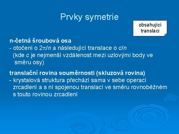 Prvky symetrie obsahující translaci n-četná šroubová osa - otočení o 2 /n a následující