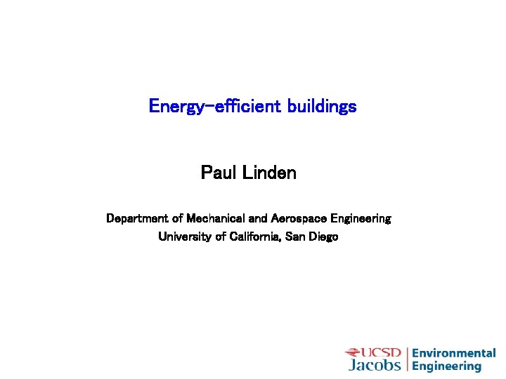 Energy-efficient buildings Paul Linden Department of Mechanical and Aerospace Engineering University of California, San