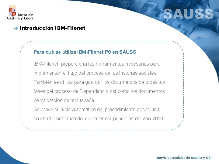 Introducción IBM-Filenet Para qué se utiliza IBM-Filenet P 8 en SAUSS IBM-Filenet proporciona las