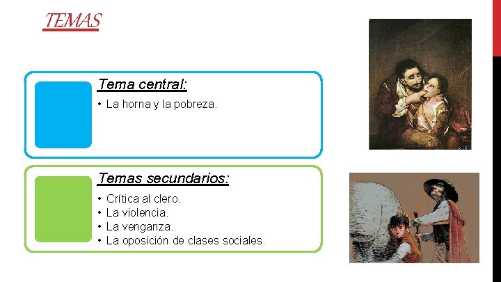 TEMAS Tema central: • La horna y la pobreza. Temas secundarios: • • Crítica