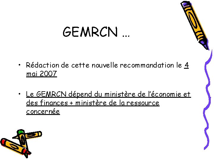 GEMRCN … • Rédaction de cette nouvelle recommandation le 4 mai 2007 • Le