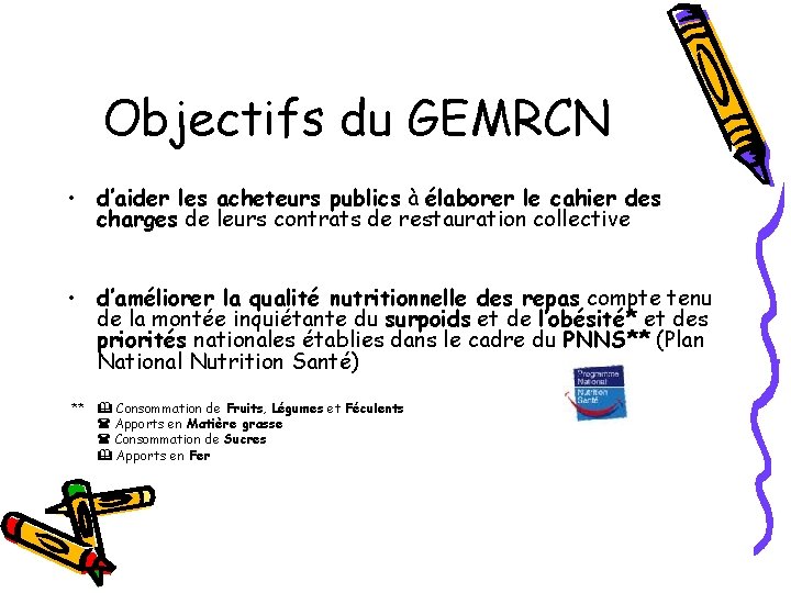 Objectifs du GEMRCN • d’aider les acheteurs publics à élaborer le cahier des charges