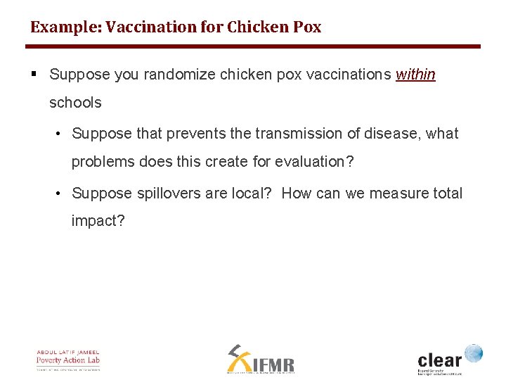 Example: Vaccination for Chicken Pox § Suppose you randomize chicken pox vaccinations within schools