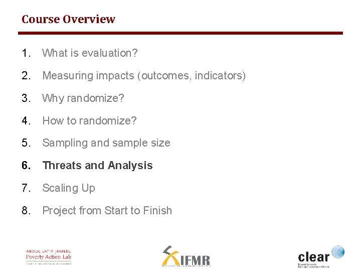 Course Overview 1. What is evaluation? 2. Measuring impacts (outcomes, indicators) 3. Why randomize?