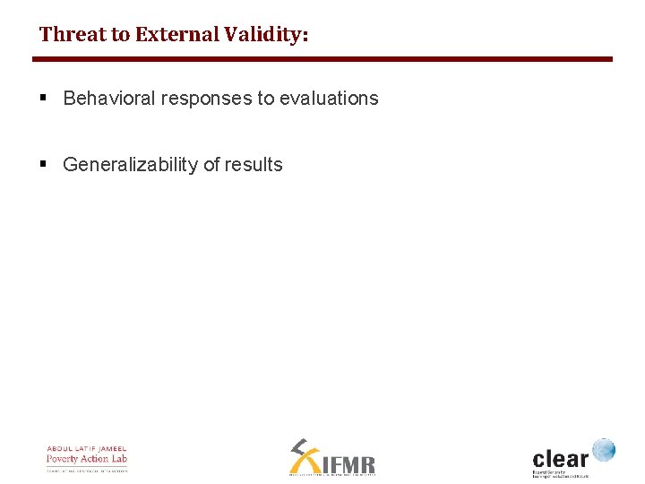 Threat to External Validity: § Behavioral responses to evaluations § Generalizability of results 