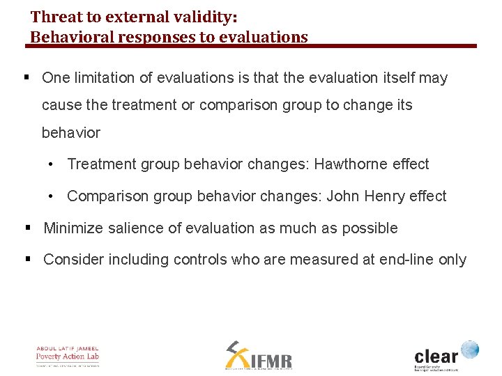 Threat to external validity: Behavioral responses to evaluations § One limitation of evaluations is