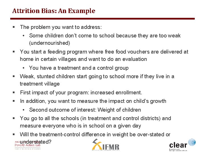 Attrition Bias: An Example § The problem you want to address: • Some children
