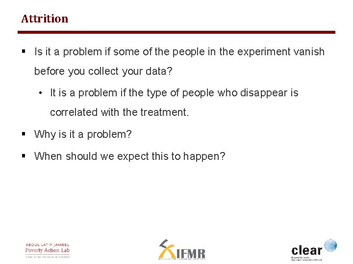 Attrition § Is it a problem if some of the people in the experiment