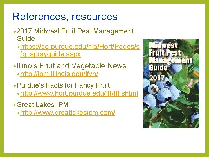 References, resources • 2017 Midwest Fruit Pest Management Guide • https: //ag. purdue. edu/hla/Hort/Pages/s References, resources • 2017 Midwest Fruit Pest Management Guide • https: //ag. purdue. edu/hla/Hort/Pages/s