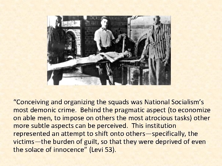 “Conceiving and organizing the squads was National Socialism’s most demonic crime. Behind the pragmatic