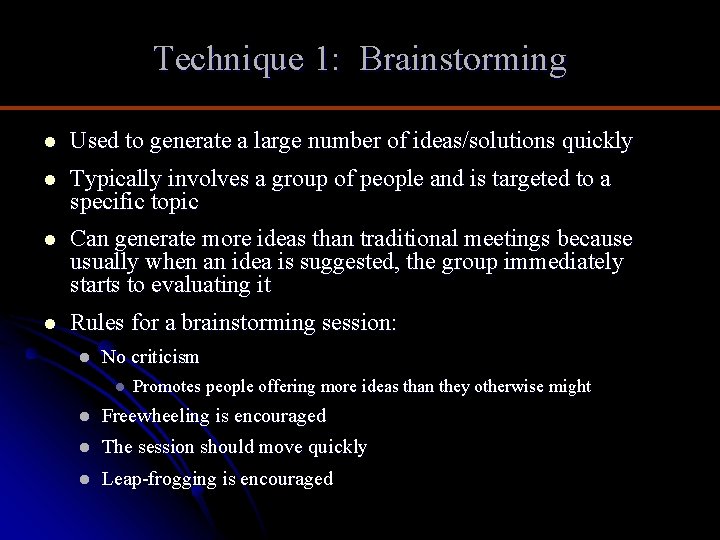 Technique 1: Brainstorming l Used to generate a large number of ideas/solutions quickly l