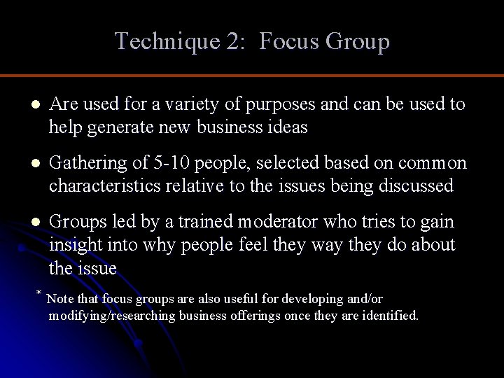 Technique 2: Focus Group l Are used for a variety of purposes and can