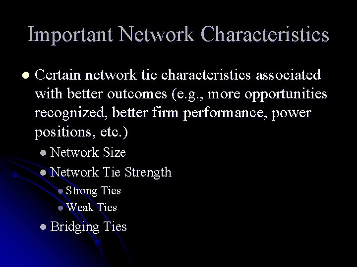 Important Network Characteristics l Certain network tie characteristics associated with better outcomes (e. g.
