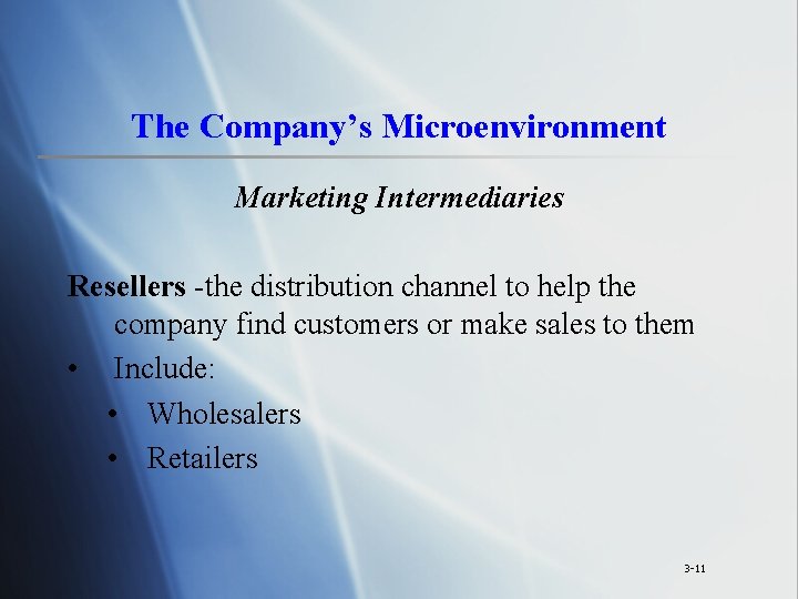 The Company’s Microenvironment Marketing Intermediaries Resellers -the distribution channel to help the company find