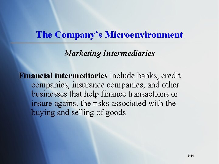 The Company’s Microenvironment Marketing Intermediaries Financial intermediaries include banks, credit companies, insurance companies, and