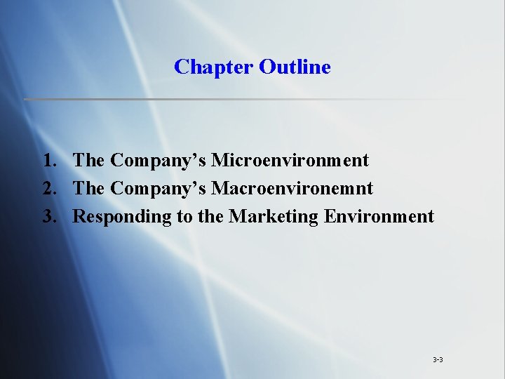 Chapter Outline 1. The Company’s Microenvironment 2. The Company’s Macroenvironemnt 3. Responding to the