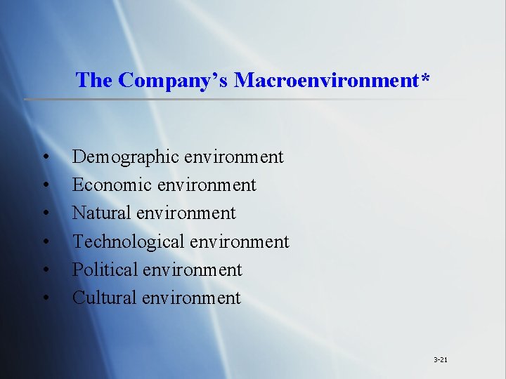 The Company’s Macroenvironment* • • • Demographic environment Economic environment Natural environment Technological environment