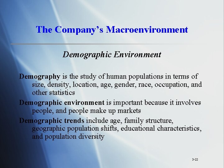The Company’s Macroenvironment Demographic Environment Demography is the study of human populations in terms