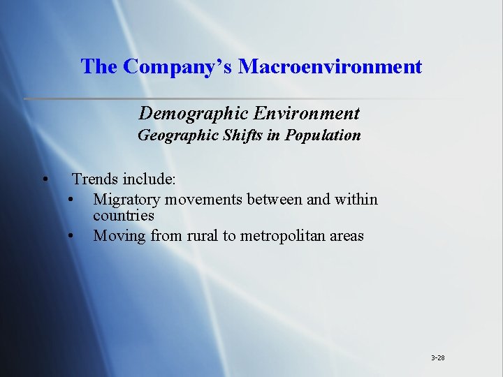 The Company’s Macroenvironment Demographic Environment Geographic Shifts in Population • Trends include: • Migratory